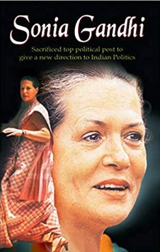 Sonia Gandhi - Sacrificed Top Political Post To Give A New Direction To Indian Politics